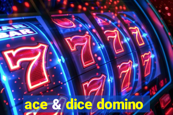 ace & dice domino